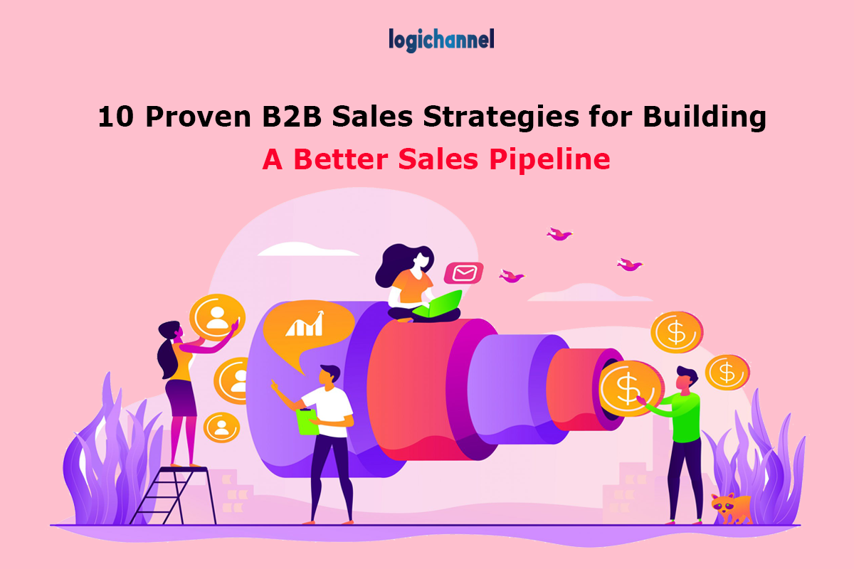 10 Proven B2B Sales Strategies For Building A Better Sales Pipeline | LogiChannel