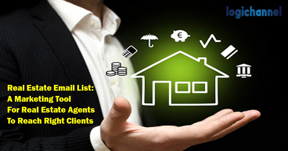 Real Estate Email List A Marketing Tool For Real Estate Agents To Reach Right Clients | LogiChannel