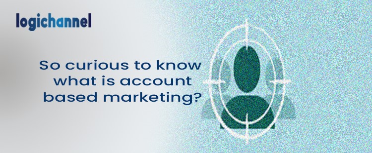 What is Account Based Marketing | LogiChannel