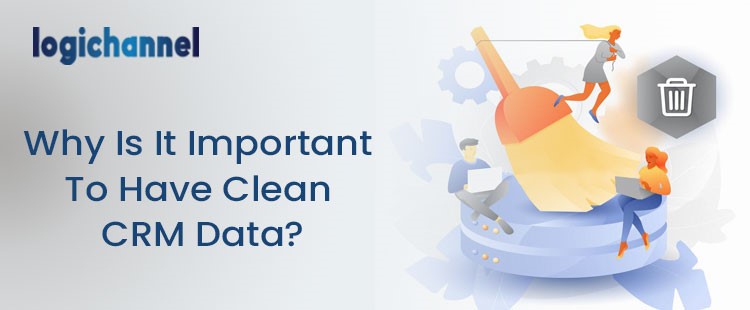 Importance Of Cleaning Bad CRM Data | LogiChannel