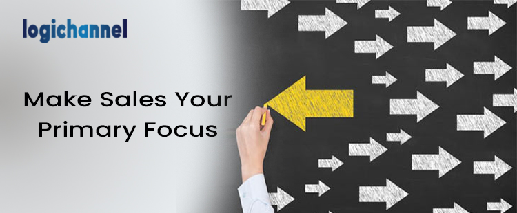Make Sales Your Primary Focus | LogiChannel