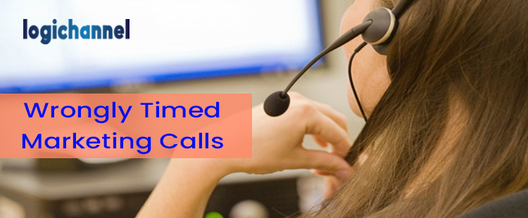 Wrongly Timed Marketing Calls | LogiChannel