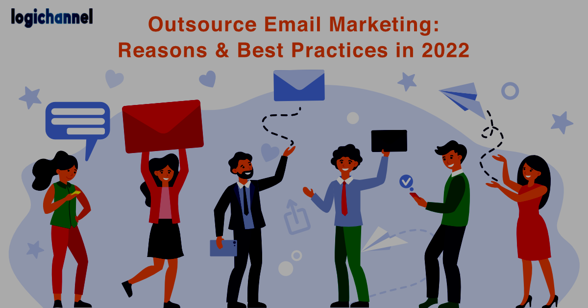 Outsource Email Marketing: Reasons & Best Practices in 2022